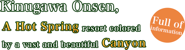 Kinugawa Onsen, a hot spring resort colored by a vast and beautiful canyon