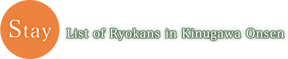 Stay　List of ryokans in Kinugawa Onsen